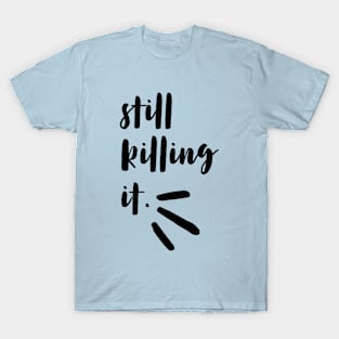 still killing it - black T-Shirt